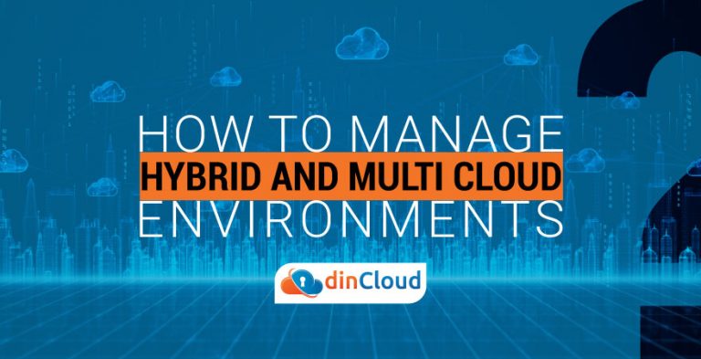 How to Manage Hybrid and Multi Cloud Environments? | dinCloud